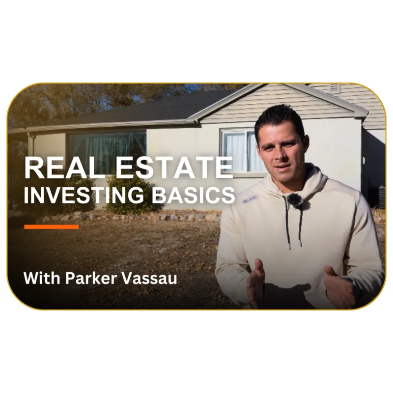Real Estate Investing Basics with Parker Vassau