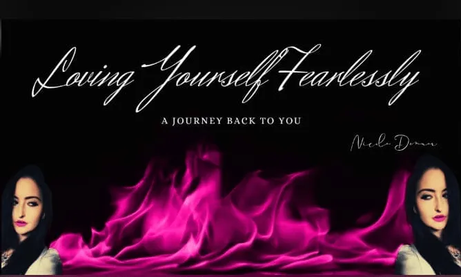 Loving Yourself Fearlessly - A Journey Back to You