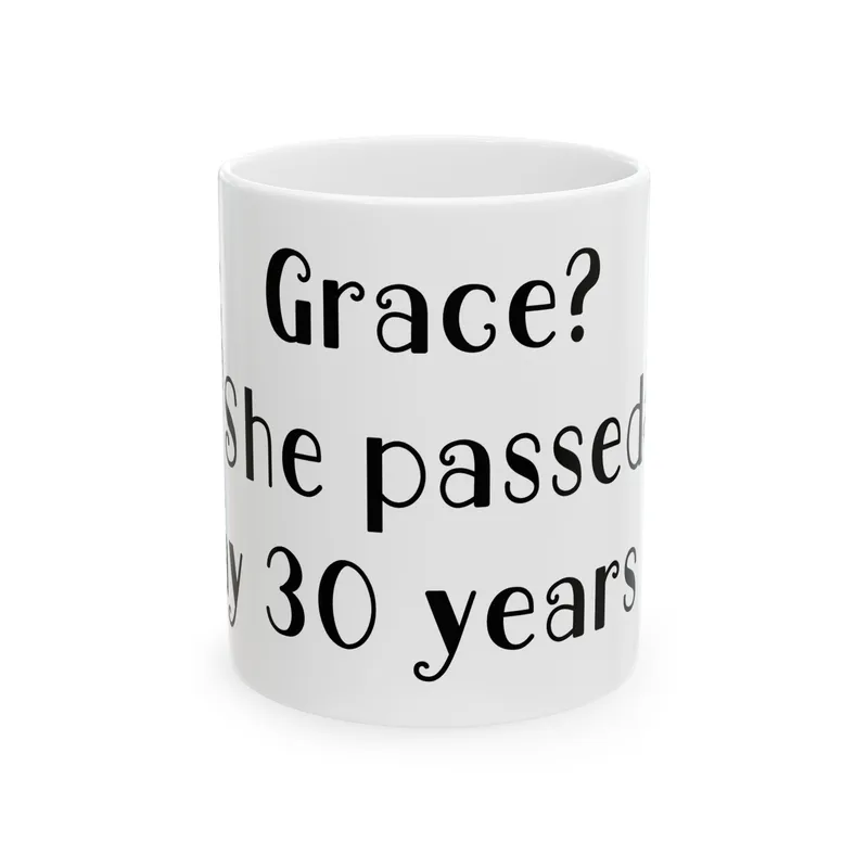"Grace? She passed away 30 years ago" Ceramic Coffee Cup