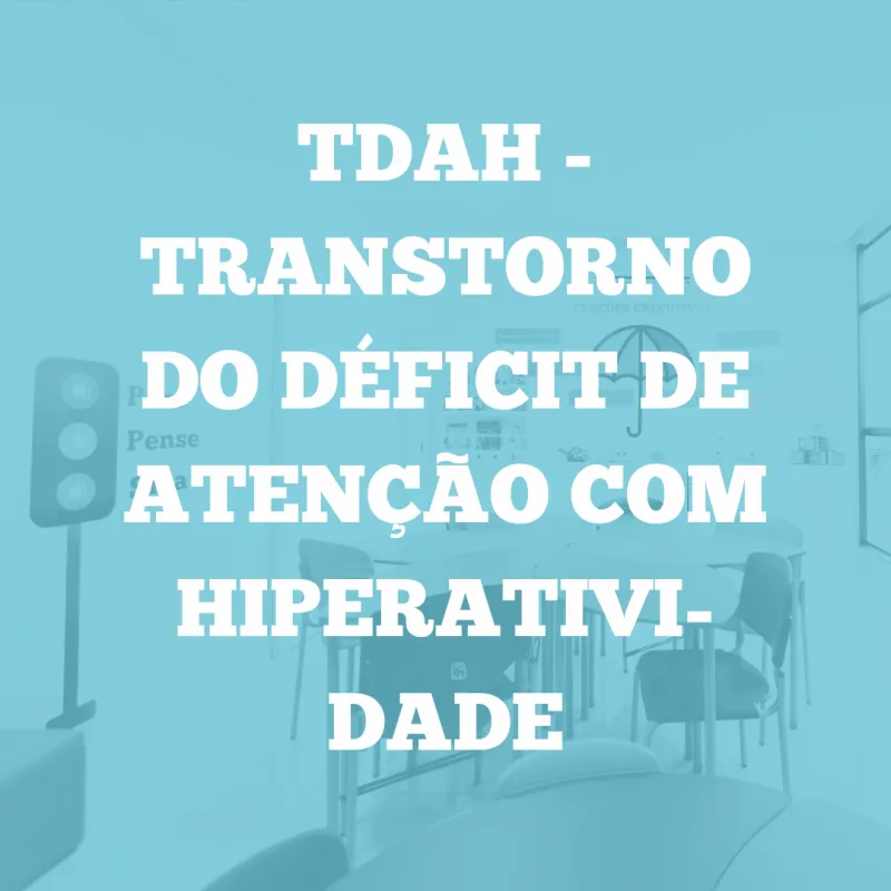TDAH - Transtorno do Déficit de Atenção com Hiperatividade