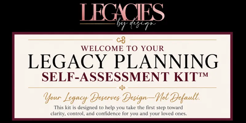 Legacies by Design™ - Legacy Planning Self-Assessment Kit™