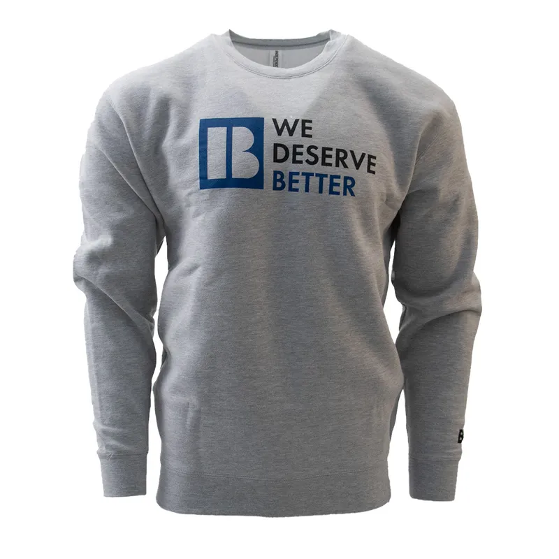 We Deserve Better Crewneck Sweatshirt - Heather Grey