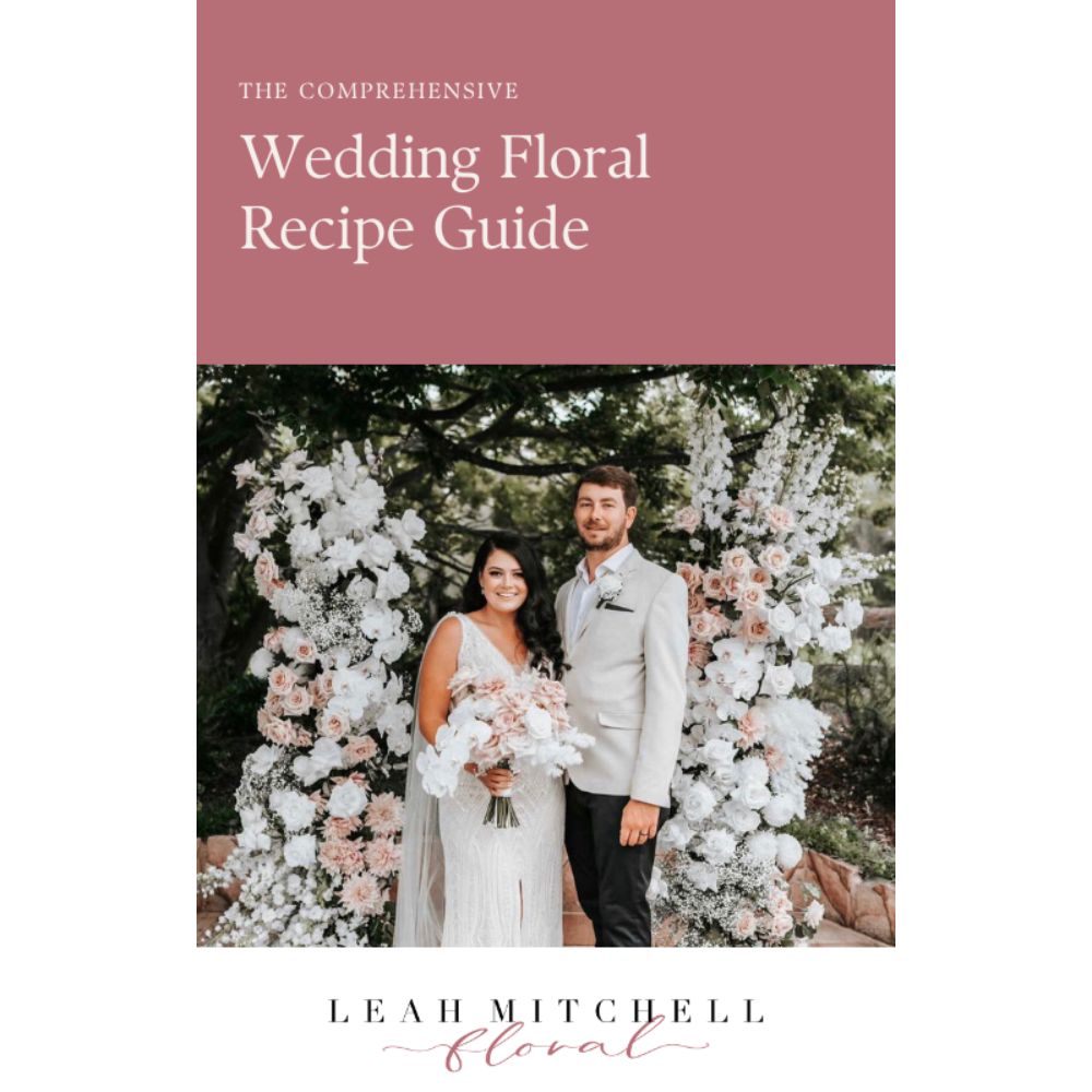 The Comprehensive Wedding Floral Recipe Guide VOL 1