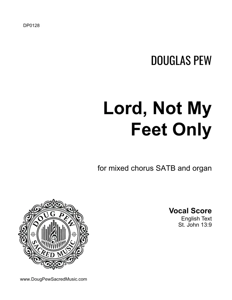 Lord Not My Feet Only SATB and Organ