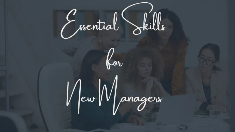 Essential Skills for New Managers