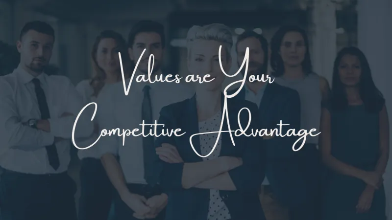 The Heart of Leadership: Why Values Are Your Competitive Advantage