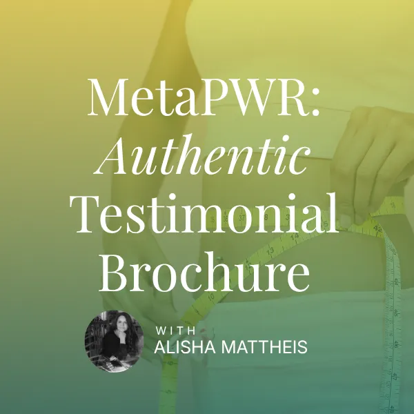 MetaPWR: Authentic Testimonial Brochure - Alisha Mattheis