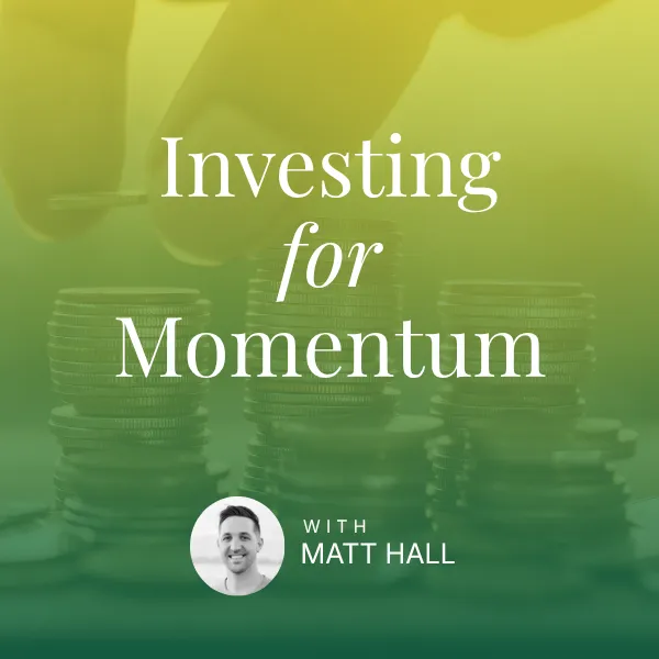 Investing for Momentum Deep Dive - Matt Hall