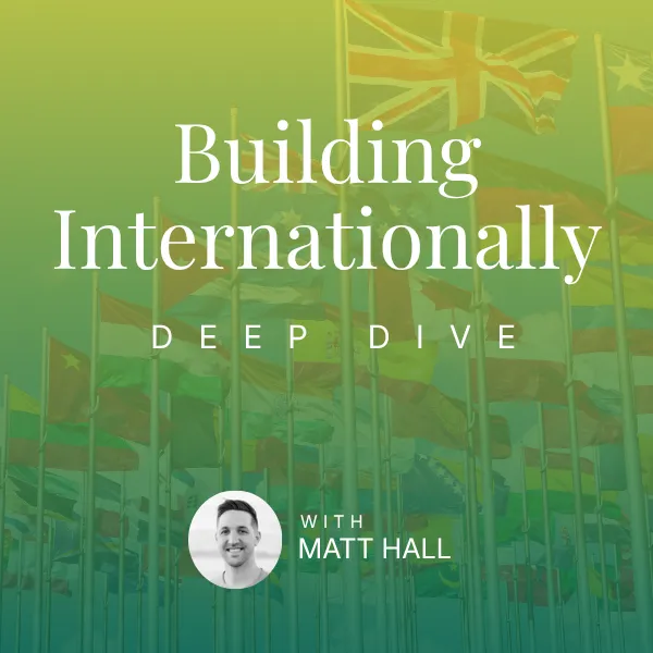 Building Internationally Deep Dive - Matt Hall