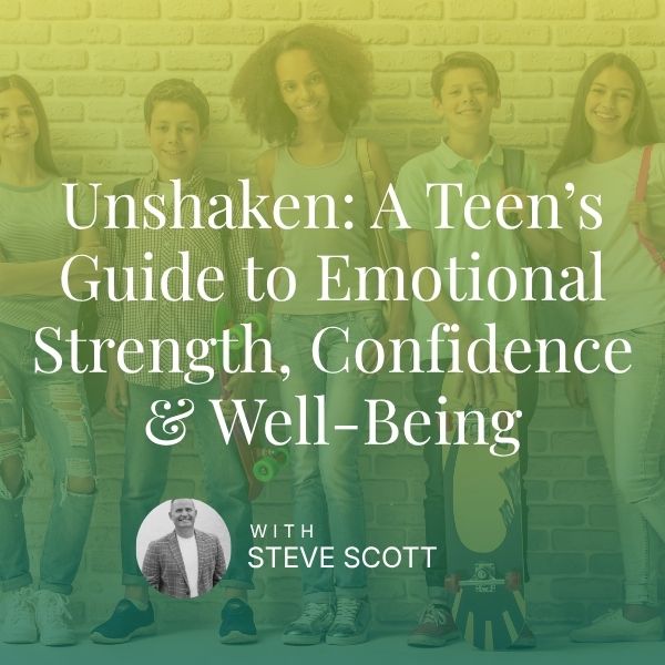 Unshaken: A Teen’s Guide to Emotional Strength, Confidence & Well-Being