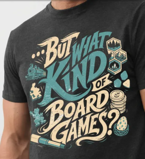 But What Kind of Board Games? Shirt