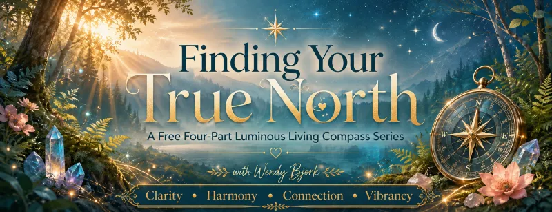   Finding Your True North: A Free Four-Part Luminous Living Compass Series