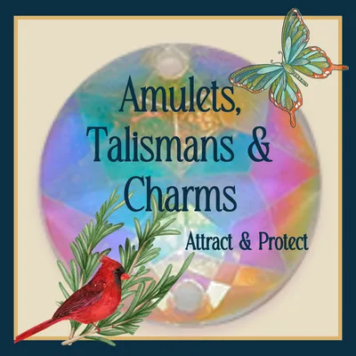 Amulets, Talismans & Charms