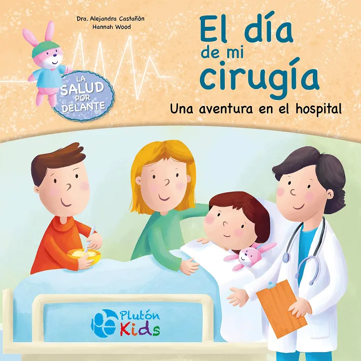 El día de mi cirugía: Una aventura en el hospital Autor: Alejandra Castañón	