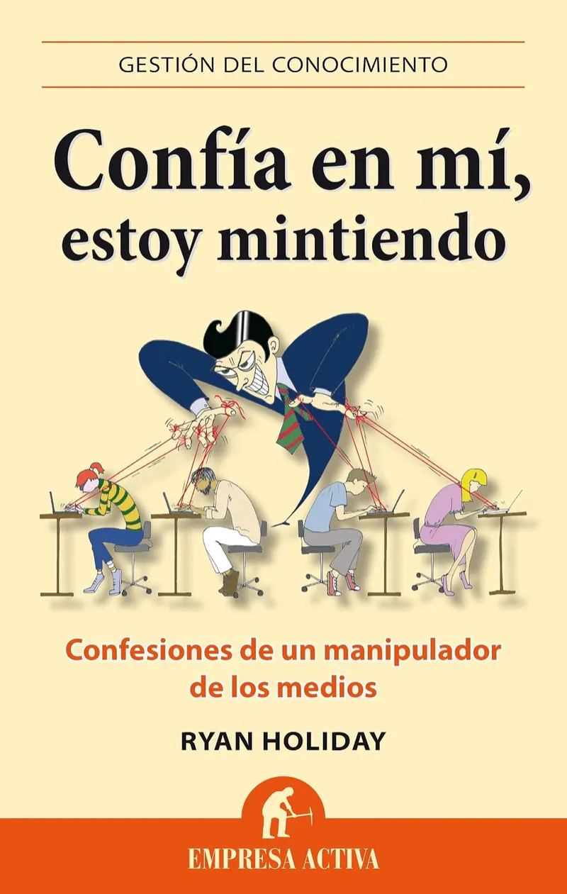 Confía en mí, estoy mintiendo Autor: Ryan Holiday