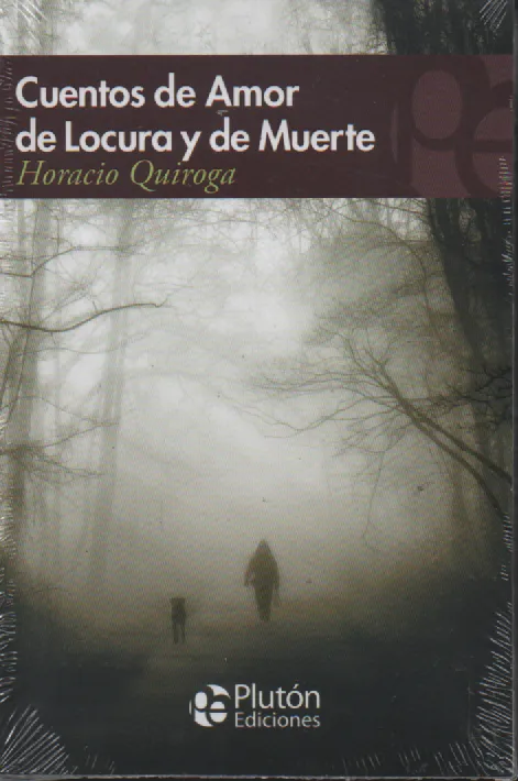 Cuentos de amor, de locura y de muerte Autor: Horacio Quiroga