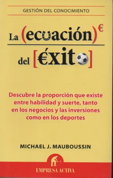 La ecuación del éxito Autor: Michael J. Mauboussin