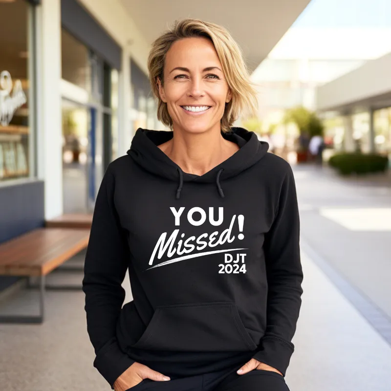You Missed! DJT 2024 Sweatshirts