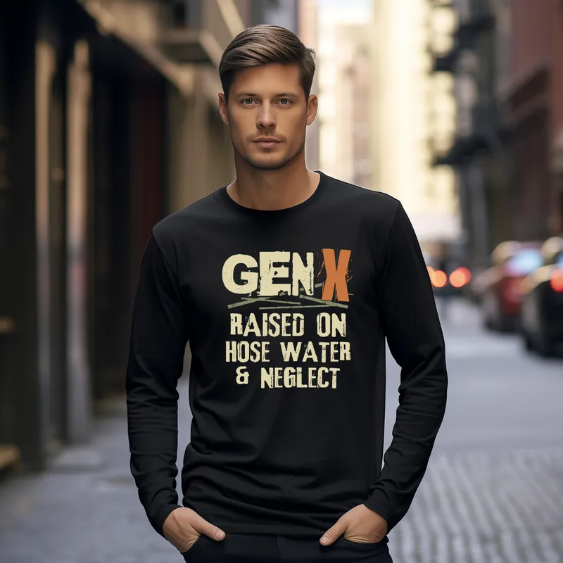 Gen X Raised on Hose Water and Neglect Long Sleeve T-Shirt