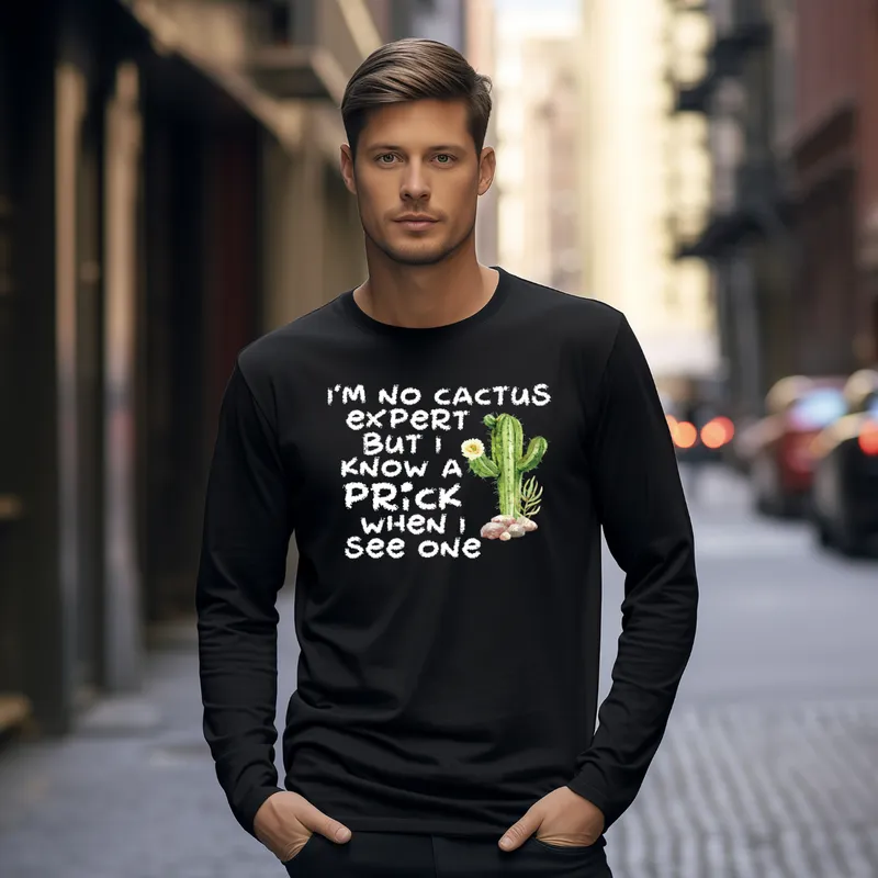 I'm No Cactus Expert Long Sleeve T-Shirt