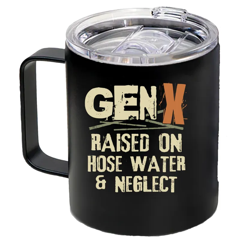 Gen X Raised on Hose Water and Neglect Coffee Cup