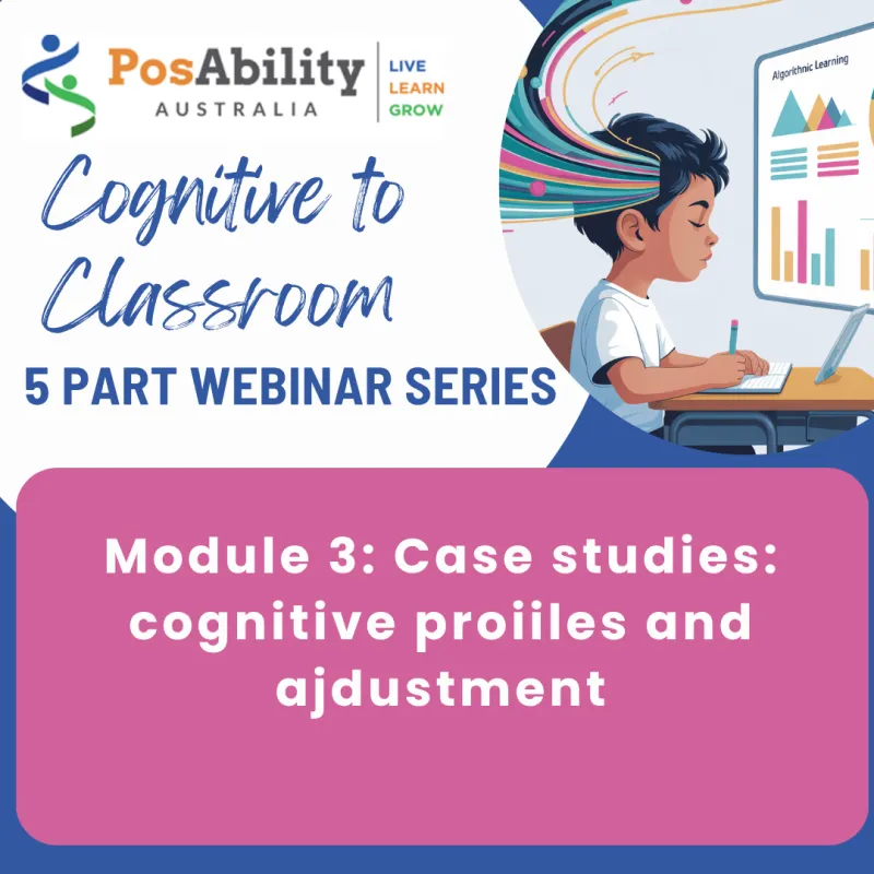 Cognitive to Classroom Webinar Series - Module 3: Case Studies of Cognitive Profiles and Adjustments
