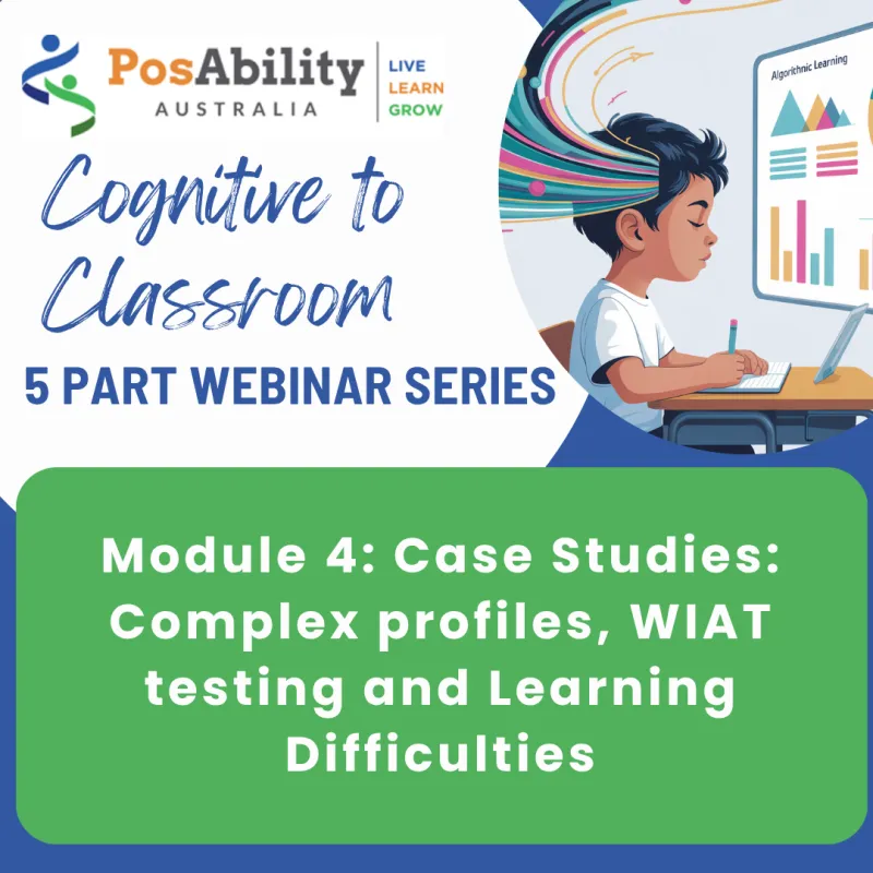 Cognitive to Classroom Webinar Series - Module 4: Case Studies of Complex Profiles and Learning Difficulties