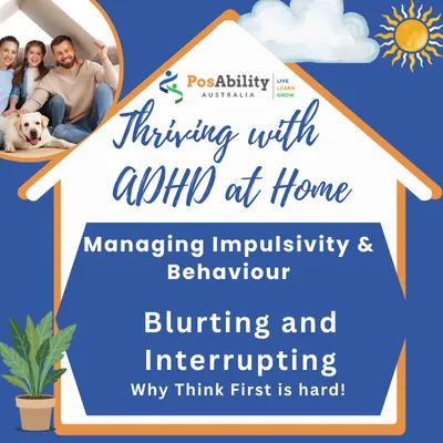 Managing Impulsivity and Behaviour Module 2: Blurting and Interrupting: Why Think First is so hard!
