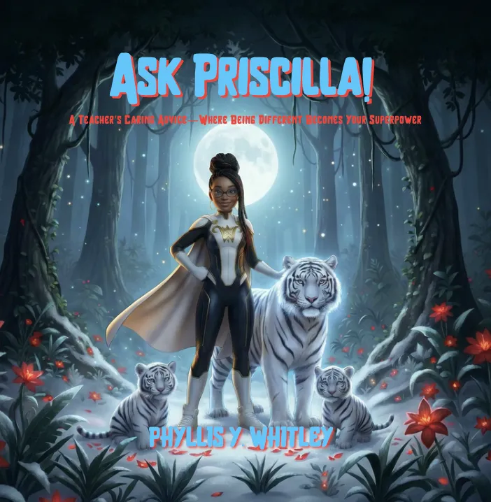 Ask Priscilla!: A Teacher's Caring Advice-Where Being Different Becomes Your Superpower