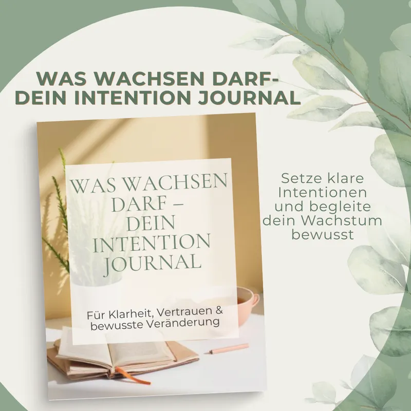 Was wachsen darf – Dein Intention Journal | Dein Workbook für bewusstes Wachstum & innere Transformation