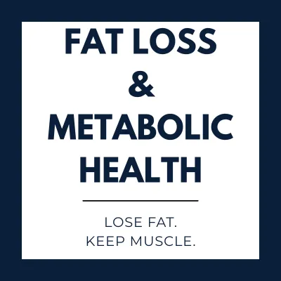 Fat Loss & Metabolic Health
