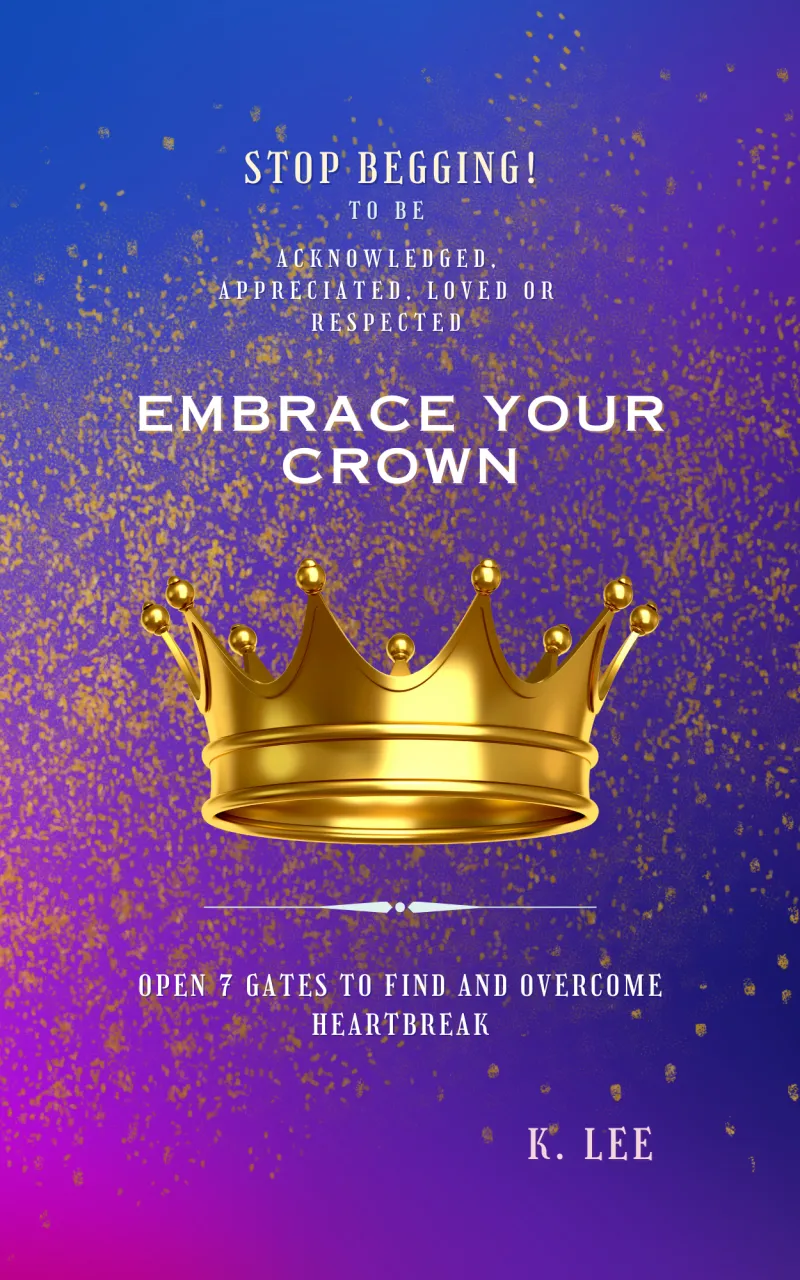 Embrace Your Crown: Open 7 Gates to Find and Overcome Heartbreak