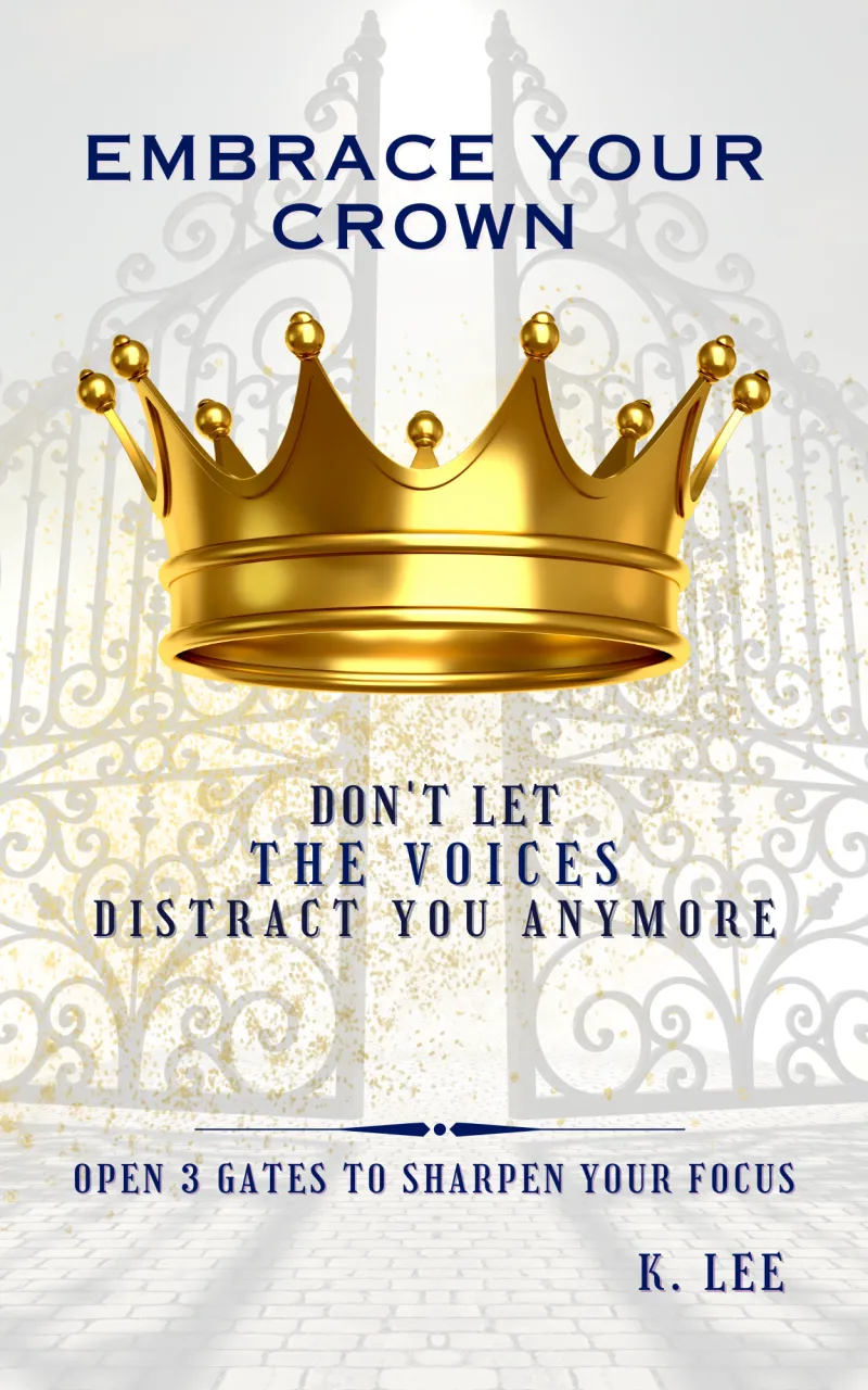 Embrace Your Crown: Open 3 Gates to Sharpen Your Focus