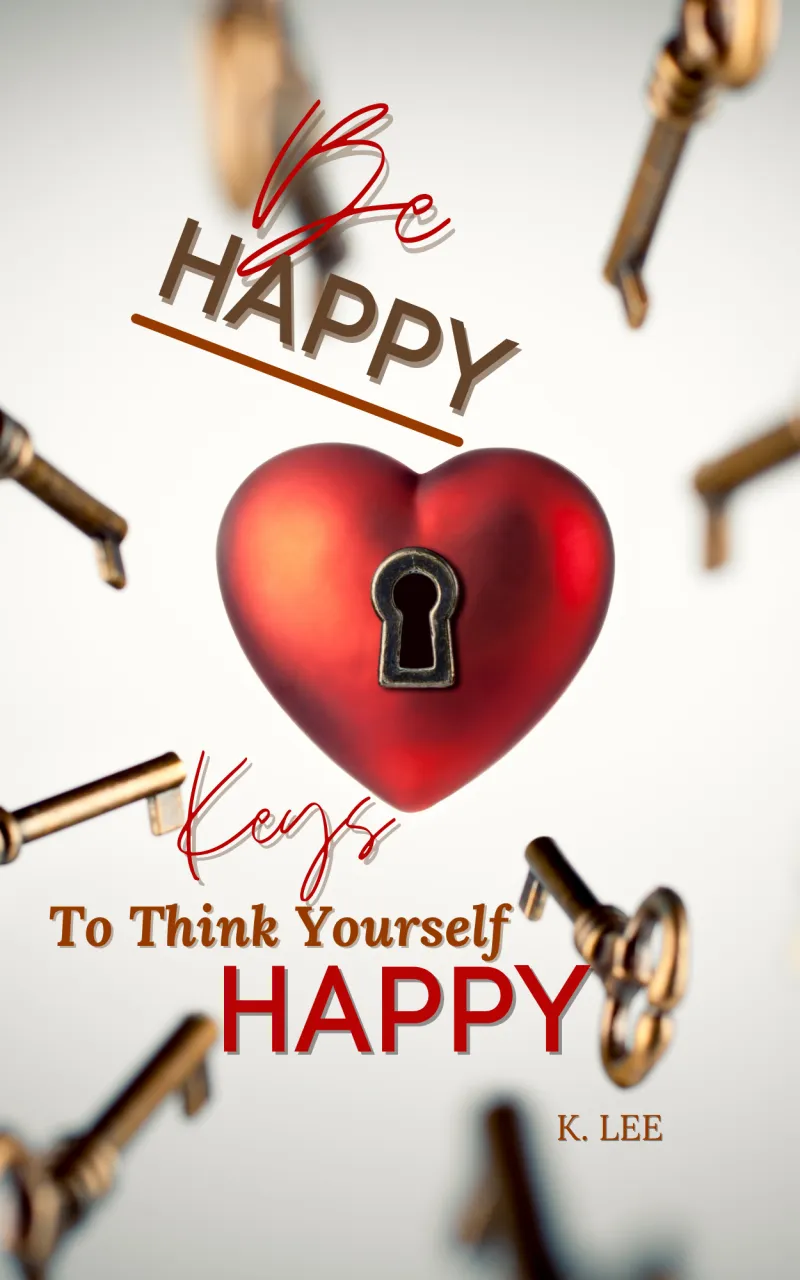 Be Happy: Keys to Think Yourself Happy!