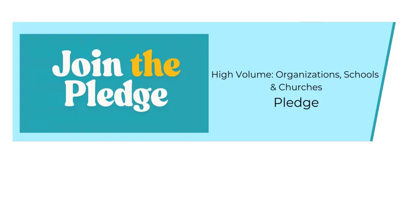 The Pledge: High Volume - Organizations, Schools, Churches