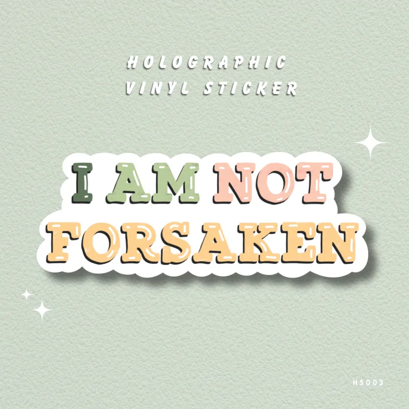 I Am Not Forsaken Holographic Sticker