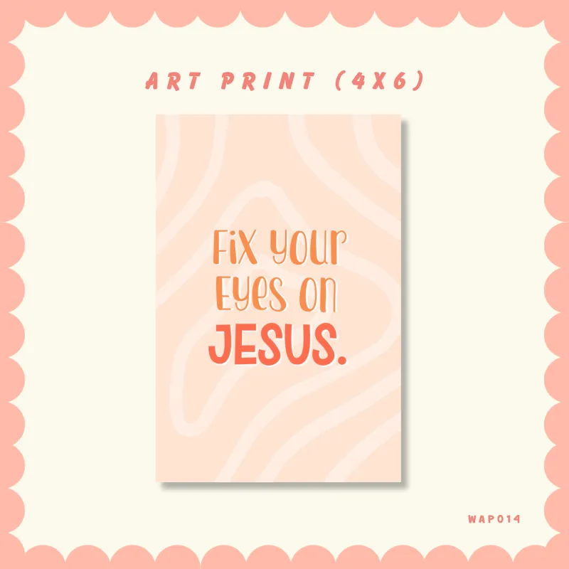 Fix your eyes on Jesus -Art Print