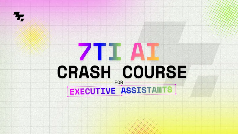 7TI AI Crash Course for Executive Assistants