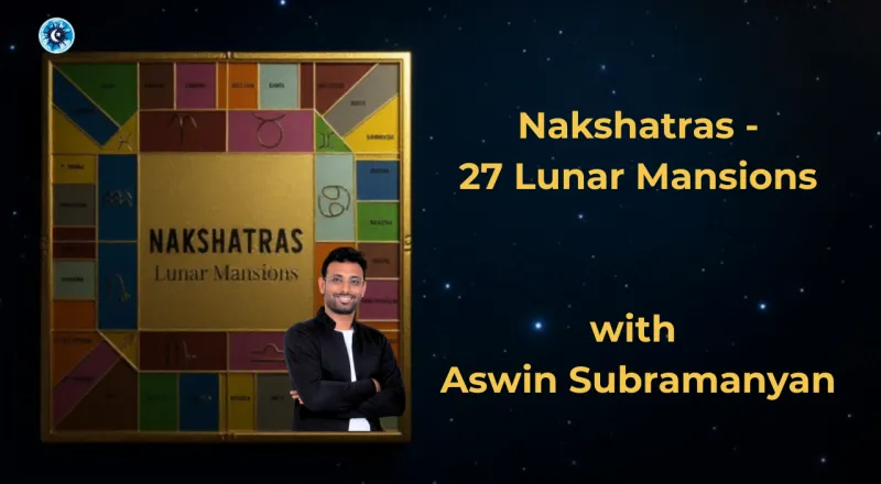 Nakshatras - 27 Lunar Mansions with Aswin Subramanyan - 5-Week Course