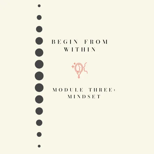 Begin from Within: Module 3 - Mindset Matters