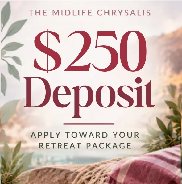 The Midlife Chrysalis 2027 Retreat Deposit