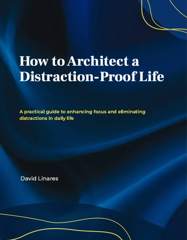 How to architect a distraction proof life