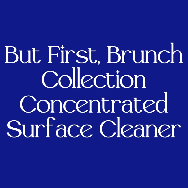But First, Brunch Collection Surface Cleaner Concentrate