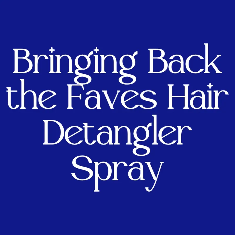 Bringing Back the Faves Hair Detangler Spray