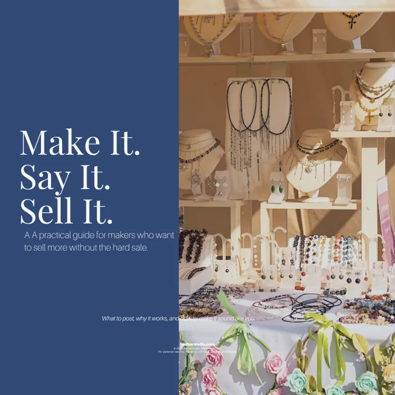 Make It. Say It. Sell It -  A practical guide for makers who want to sell more without the hard sale. - downloadable guide