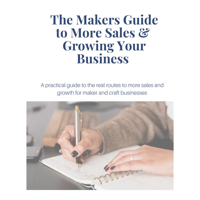 THE MAKER'S GUIDE TO MORE SALES AND GROWING YOUR BUSINESS