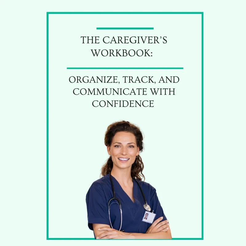 The Caregiver’s Workbook: Planner, Checklist & Care Plan Organizer
