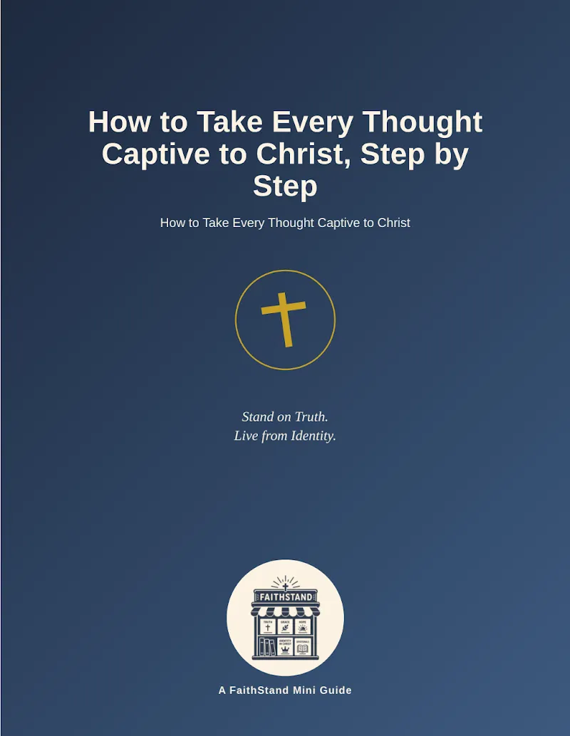 How to Take Every Thought Captive to Christ, Step by Step - A FaithStand Mini Guide