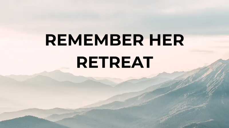 Remember Her Retreat