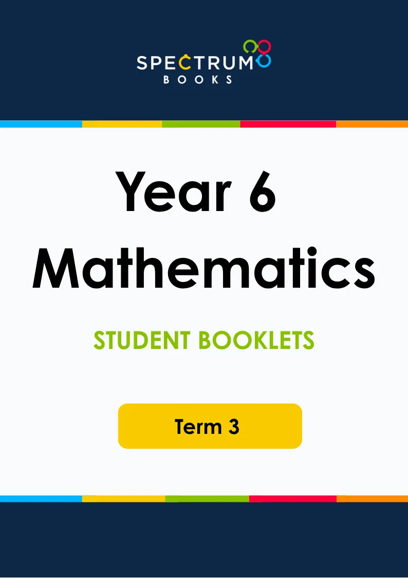 Year 6 Mathematics – Term 3 – Student Booklets